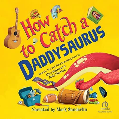 Toddler Time — How to Catch a Daddysaurus — $25 (Ages 3-5)