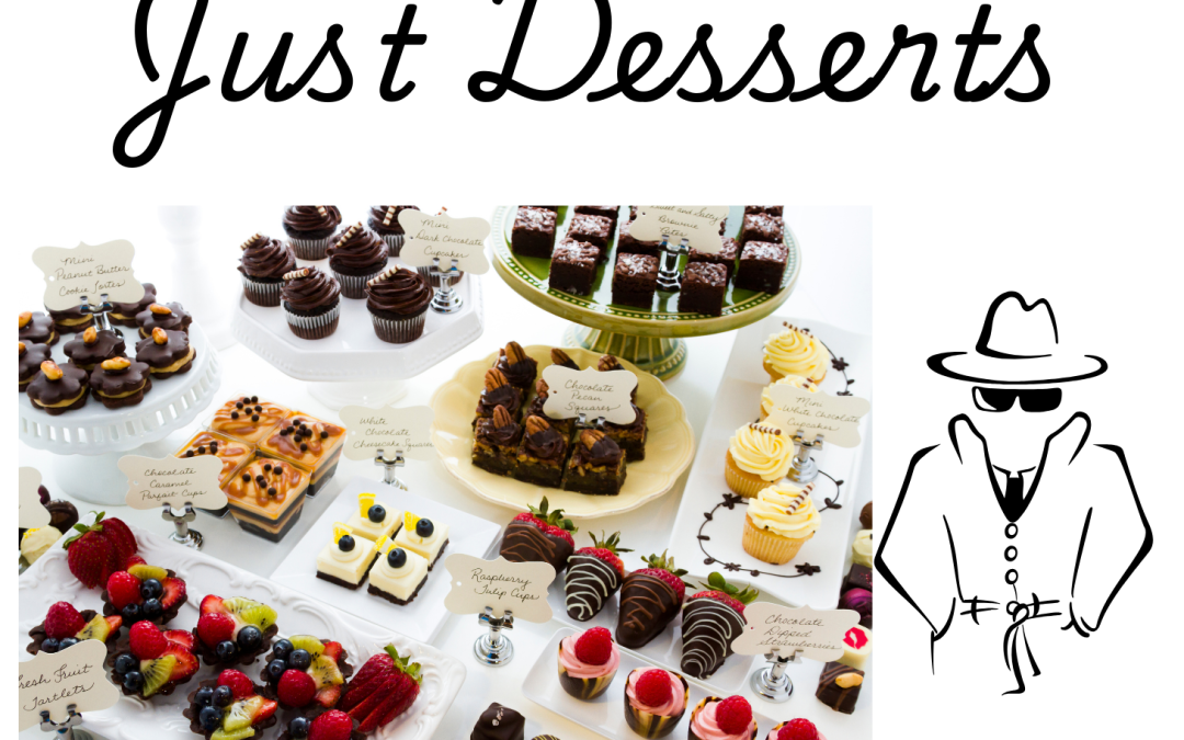 Tonight We Search for “Just Desserts” — Mystery Night Event — $25 Event Fee