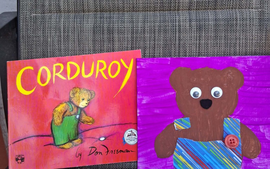 Story Time — Corduroy– $25 (Ages 2-5)